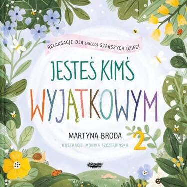 Jesteś kimś wyjątkowym 2. Relaksacje dla (nieco) starszych dzieci, Martyna Broda, Monika Szczerbińska, Mamania